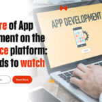 The Future of App Development on the Salesforce Platform: Key Trends to Watch